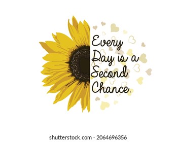 Yellow Sunflower Vector illustration. Sunflower Isolated on White Background. Every day is a Second chance Fashion Slogan for Different apparel and T-shirt. 