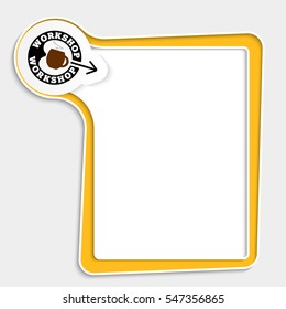 Yellow text box for any text and workshop icon