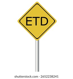 yellow transport sign with the word ETD (abbreviation for estimated departure time or estimated delivery time) on a white background.