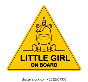 Yellow triangle sign with inscription Little girl on board and a picture of unicorn - Vector