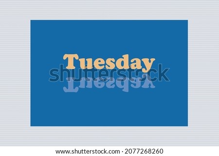 Yellow Tuesday typography  with reflected text on blue background design.  Calendar concept design.