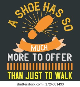 Yellow White Vector Text With  Graphics Saying-A Shoe Has So Much More To offer Than Just To Walk. Motivational Slogan For Health Conscious Walking And Gym Lover Guys. Ready Elements For T-Shirts.