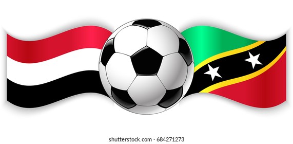 Yemeni and Kittitian wavy flags with football ball. Yemen combined with Saint Kitts and Nevis isolated on white. Football match or international sport competition concept.