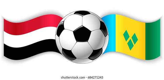 Yemeni and Vincentian wavy flags with football ball. Yemen combined with Saint Vincent and the Grenadines isolated on white. Football match or international sport competition concept.