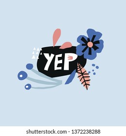 Yep flat hand drawn lettering. Black cartoon letters. Message in botanical frame. Slang word. Affirmative answer. Flowers and leaves vector border. Spring, summer holidays poster, postcard