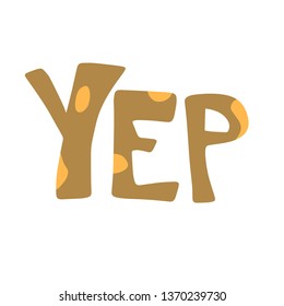 Yep hand drawn flat brown lettering with yellow spots. Slang handwritten phrase. Slogan, quote sketch typography. Vector cartoon inscription. Poster, t-shirt, print, label, sticker design