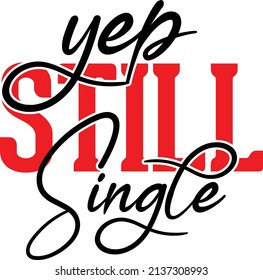 Yep Still Single Design And Vector File