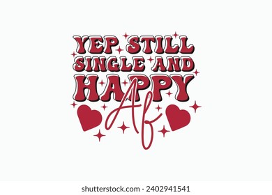 Yep Still Single Funny Valentine EPS PNG T-shirt Design. Valentine's day typography t-shirt design Template. valentine's day mug EPS, Retro valentine's day EPS t-shirt