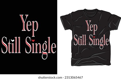 Yep Still Single Shirt, Funny Valentines Day Shirt, Yep Still Single, Valentines Day Shirt, Single Shirt, Funny Valentine Gift, Gift For Her