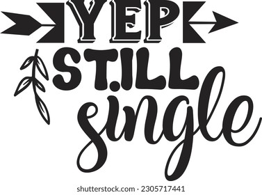 Yep still single svg , motivational design, motivational Svg design svg