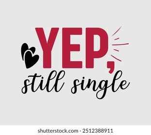 Yep, Still Single T-Shirt, Valentinstag T-Shirt, Happy Valentine`s Day Shirt, Premium, Moderne Kalligrafie, Handschrift Inschrift. Alles Gute zum Valentinstag, Cut File für Cricut