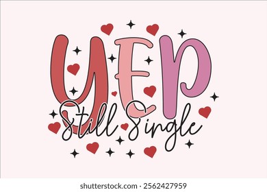 Yep Still Single Valentine T-shirt Design