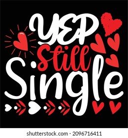 Yep Still Single - Valentine's Day T-shirt Design, vector File.
