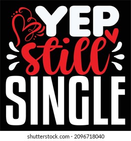 Yep Still Single - Valentine's Day T-shirt Design, vector File.