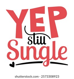 Yep Still Single Valentine's Day Design