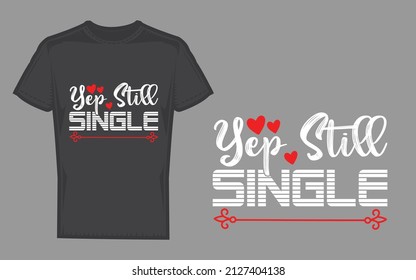 Yep Still Single .Vector illustration with stars and hearts. Happy Valentines Day typography vector design for prints, banners,