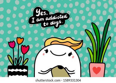 Yes i am addicted to gogs hand drawn vector illustration in cartoon comic style man touching animal textured lettering