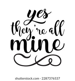 Yes They’re All Mine Mother's Day Svg Design