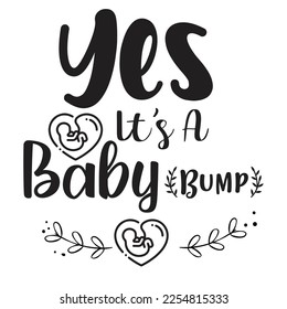 yes it's a baby bump t-shirt print template, typography design for shirt, mug, iron, glass, sticker, hoodie, pillow, phone case, etc, perfect design of mot