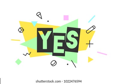 Yes. Banner, speech bubble, poster and sticker concept, memphis geometric style with text Yes. Icon message Yes cloud talk for banner, poster, web. White background. Vector Illustration