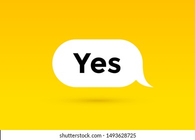 Yes. Banner, speech bubble, poster and sticker concept with text Yes. White bubble message yes on bright yellow background for banner, poster. Vector Illustration