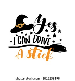 Yes, I Can Drive A Stick- Funny Halloween Text With Witch Hat And Broom. Good For T Shir Print, Poster,card, Party Decoration And Gift Design.