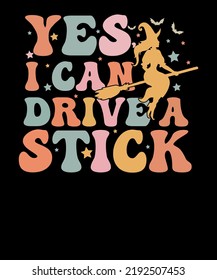 Yes I Can Drive A Stick Funny Retro Halloween Witch Women T-shirt Design