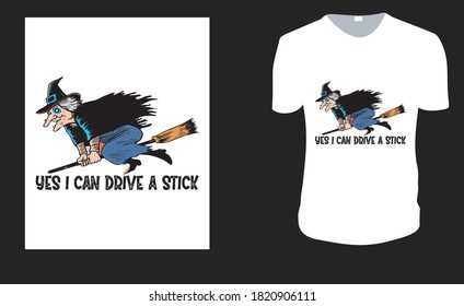 Yes I Can Drive A Stick. Halloween Tee. Halloween Gift Idea, Halloween Vector graphic for t shirt, Vector graphic, Halloween Holidays.