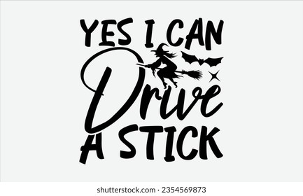 Yes I Can Drive A Stick - Halloween t-shirt design,  Halloween Svg, typography design, Digital file download, Vector template for cards posters and banners.