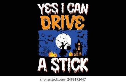 Yes I can drive a stick - Halloween T Shirt Design, Hand lettering inspirational quotes isolated on black background, used for prints on bags, poster, banner, flyer and mug, pillows.