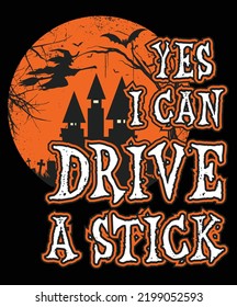 Yes, I Can Drive A Stick, Happy Halloween Shirt Print Template, Witch Bat Cat Scary House Dark Green Riper Boo Squad Grave Pumpkin Skeleton Spooky Trick Or Treat