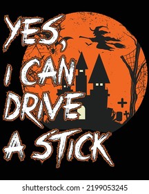 Yes, I Can Drive A Stick, Happy Halloween Shirt Print Template, Witch Bat Cat Scary House Dark Green Riper Boo Squad Grave Pumpkin Skeleton Spooky Trick Or Treat