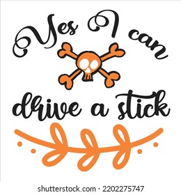 Yes I Can Drive A Stick, Happy Halloween Shirt Print Template Sweeet Halloween Pumpkin candy Scary Boo Witch Spooky Bat Vintage Retro Grim Reaper Fairy hocus pocus, Sanderson sisters vector