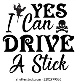 Yes I Can Drive A Stick, Happy Halloween Shirt Print Template, Witch Bat Cat Scary House Dark Green Riper Boo Squad Grave Pumpkin Skeleton Spooky Trick Or Treat