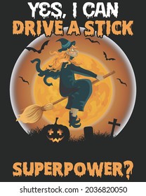 Yes I Can Drive A Stick Superpower Halloween Vector illustration. Happy Halloween Background