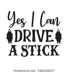 Yes I Can Drive a Stick  t-shirt design, vector file  