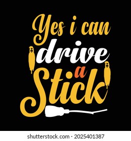 Yes i can drive a stick typography t shirt  for Halloween t shirt design lover. Good for T shirt print on demand, poster, card, mug, and gift design.