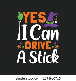 Yes I Can Drive A Stick Witch. Halloween T-Shirt Design, Posters, Greeting Cards, Textiles, and Sticker Vector Illustration