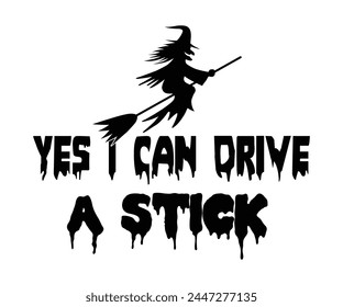 Yes I Can Drive A Stick,Halloween Svg,Typography,Halloween Quotes,Witches Svg,Halloween Party,Halloween Costume,Halloween Gift,Funny Halloween,Spooky Svg,Funny T shirt,Ghost Svg,Cut file