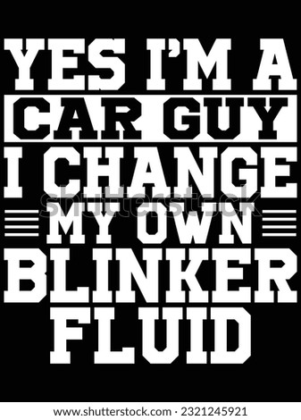 Yes I'm a car guy I change my own blinker fluid vector art design, eps file. design file for t-shirt. SVG, EPS cuttable design file