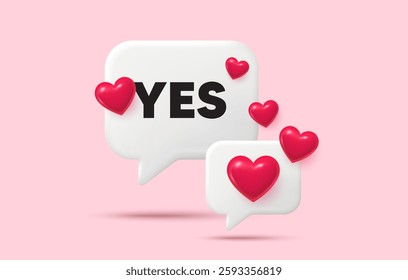 Yes chat speech bubble. Social media concept. Yes text tag. Approved ok message. Done or Good deal symbol. 3d hearts chat bubble. Vector