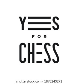 Yes for chess slogan. Symbol of love to chess. Logo concept for souvenirs, badges, T-shirts, stickers, poster, banner and other things.