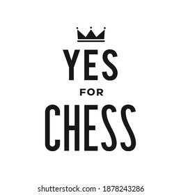 Yes for chess slogan. Symbol of love to chess. Logo concept for souvenirs, badges, T-shirts, stickers, poster, banner and other things.