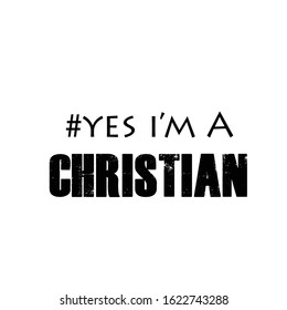 "#Yes I'm A ChHristian", Christian faith, typography for print or use as poster, card, flyer or T shirt