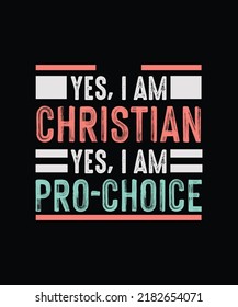 Yes I am Christian, Yes ı am Pro-Choice Pro Choice T-shirt design