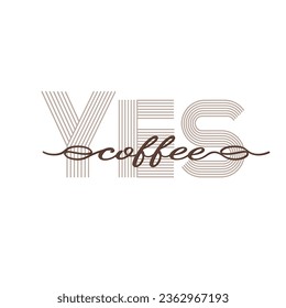 Yes coffee. Inscription on a banner, poster and sticker with the text Yes to coffee in one line. Yes coffee message icon on white background, line graphics. Lettering calligraphic text simple logo.
