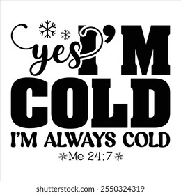 yes i’m cold i’m always cold  Funny Sarcastic Christmas T-shirt Design