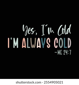 Yes, I'm Cold, i'm always cold me 24:7