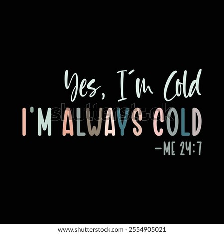 Yes, I'm Cold, i'm always cold me 24:7