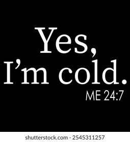 Yes I'm Cold Me 24 7 I Am Literally Freezing Always Cold Eps, Digital Download